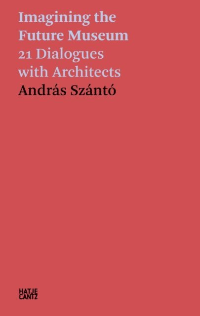 Andras Szanto - Andras Szanto. Imagining the Future Museum, E-bok