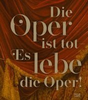 Bundeskunsthalle Bonn - Die Oper ist tot - Es lebe die Oper!, Inbunden