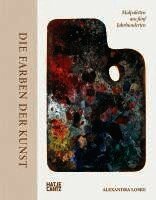 Die Farben der Kunst - Malpaletten aus f�nf Jahrhunderten. Kunst verstehen: Farben, ihre Bedeutung und ihre Wirkung im Entstehungsprozess der Malerei. Maltechniken und ihre Geschichte