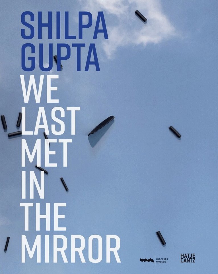 Shilpa Gupta, Noura Dirani - Shilpa Gupta. we last met in the mirror, Inbunden