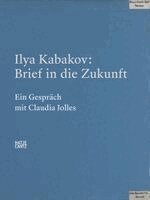 Claudia Jolles, Ilya Kabakov - Ilya Kabakov. Brief in die Zukunft, Inbunden