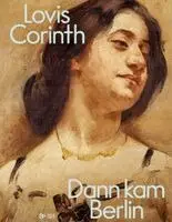 Thomas Köhler, Stefanie Heckmann, Janina Nentwig - Lovis Corinth. Dann kam Berlin!, Inbunden. Tillgänglighet: Lägg i varukorg