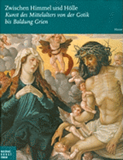 Ortrud Westheider, Michael Philipp - Zwischen Himmel Und Hölle: Kunst Des Mittelalters Von Der Gotik Bis Baldung Grien, Inbunden