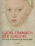 Lucas Cranach Der Jngere: Und Die Reformation Der Bilder