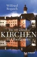 Die 100 schnsten Kirchen in Oberbayern