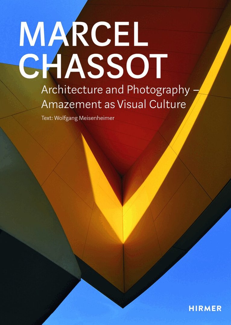 Wolfgang Meisenheimer - Marcel Chassot: Architecture and Photography, Inbunden