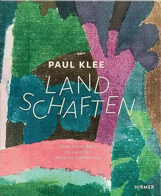 Cathrin Klinkgöhr-Leroy - Paul Klee - Landschaften: Eine Kleine Reise Ins Land Der Besseren Erkenntnis, Inbunden