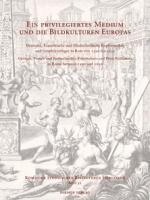 Eckhard Leuschner - Ein Priviligiertes Medium Und Die Bildkulturen Europas: Deutsche, Französische Und Niederländische Kupferstecher Und Graphikverleger in ROM Von 1590 B, Inbunden