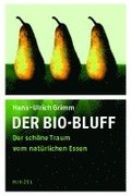 Der Bio-Bluff: Der Schone Traum Vom Naturlichen Essen