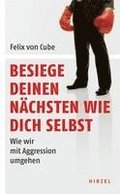 Besiege Deinen Nachsten Wie Dich Selbst: Wie Wir Mit Aggression Umgehen