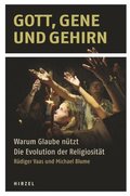 Gott, Gene Und Gehirn: Warum Glaube Nutzt. Die Evolution Der Religiositat. Hirnforscher Entdecken, Was Im Kopf Religioser Menschen VOR Sich Geht