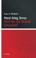 Franz M. Wuketits - Mord. Krieg. Terror: Sind Wir Zur Gewalt Verurteilt? / Wuketits Untersucht Einzelne Epochen Unserer Geschichte, Um Herauszufinden, Wie Die Menschen Je, Inbunden. Tillgänglighet: Tillfälligt slut