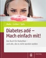 Diabetes Ade - Mach Einfach Mit!: Das Buch Fur Diabetiker - Und Alle, Die Es Nicht Werden Wollen