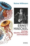 Ernst Haeckel: Biologe, Kunstler, Philosoph Und Freidenker U Willmann Erzahlt Vom Deutschen Darwin, Seinem Leben Fur Die Wissenschaft