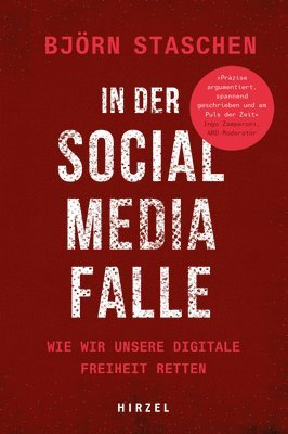 Bjorn Staschen - In Der Social Media Falle: Wie Wir Unsere Digitale Freiheit Retten, Inbunden