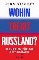 Jens Siegert - Wohin Treibt Russland?: Szenarien Fur Die Zeit Danach, Inbunden