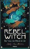 Rebel Witch - Befreie die Hexe in dir