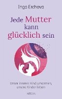 Inga Erchova - Jede Mutter kann glücklich sein, Inbunden