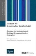 Jahrbuch der Systemischen Sozialen Arbeit. Band 2. �kologie der Sozialen Arbeit. Beitr�ge f�r co-evolution�re Strategien