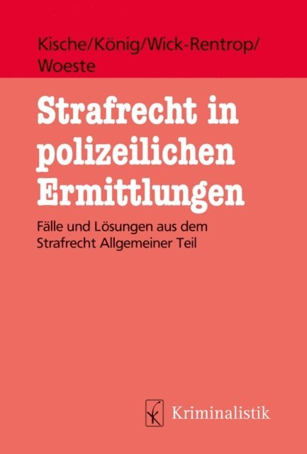 Pascale Woeste, Kathrin Wick-Rentrop, Sebastian Konig, Sascha Kische - Strafrecht in polizeilichen Ermittlungen, E-bok