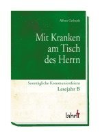 Alfons Gerhardt - Mit Kranken am Tisch des Herrn. Sonntägliche Kommunionfeiern Lesejahr B, Inbunden
