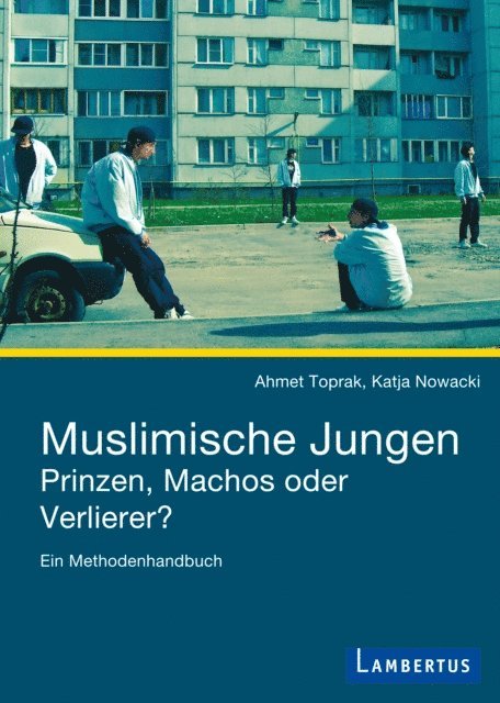 Katja Nowacki, Ahmet Toprak - Muslimische Jungen - Prinzen, Machos oder Verlierer?, E-bok