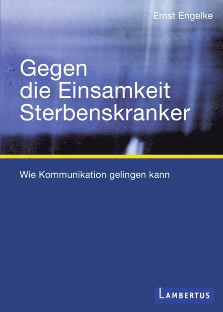 Ernst Engelke - Gegen die Einsamkeit Sterbenskranker, E-bok