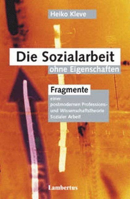 Heiko Kleve - Die Sozialarbeit ohne Eigenschaften, E-bok
