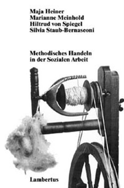 Silvia Staub-Bernasconi, Hiltrud von Spiegel, Marianne Meinhold, Maja Heiner - Methodisches Handeln in der Sozialen Arbeit, E-bok