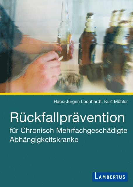 Kurt Muhler, Hans-Jurgen Leonhardt - Rückfallprävention für Chronisch Mehrfachgeschädigte Abhängigkeitskranke, E-bok