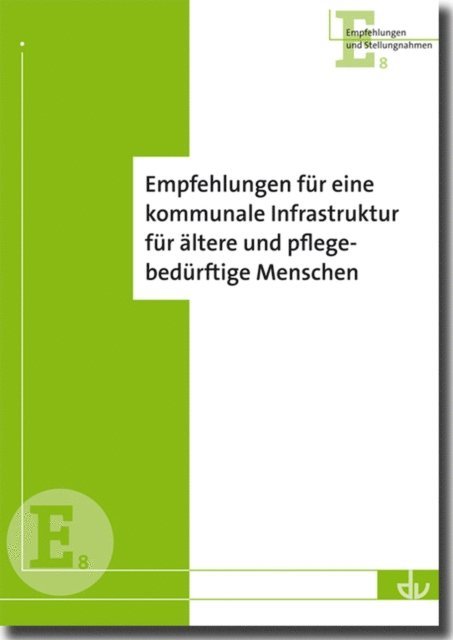 Deutscher Verein fur offentliche und private Fursorge e.V. - Empfehlungen für eine kommunale Infrastruktur für ältere und pflegebedürftige Menschen, E-bok
