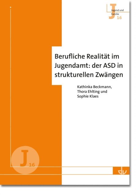 Sophie Klaes, Thora Ehlting, Kathinka Beckmann - Berufliche Realität im Jugendamt: der ASD in strukturellen Zwängen (J 16), E-bok