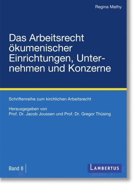 Regina Mathy, Gregor Thusing, Jacob Joussen - Das Arbeitsrecht ökumenischer Einrichtungen, Unternehmen und Konzerne, E-bok