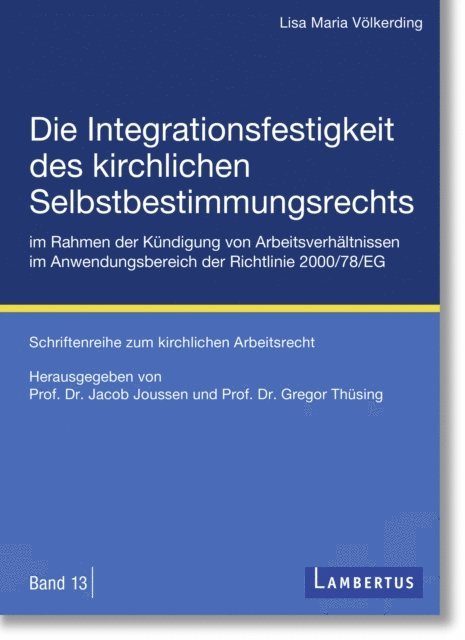 Lisa Maria Volkerding, Jacob Joussen, Gregor Thusing - Die Integrationsfestigkeit des kirchlichen Selbstbestimmungsrechts im Rahmen der Kündigung von Arbeitsverhältnissen im Anwendungsbereich der Richtlinie 2000/78/EG, E-bok