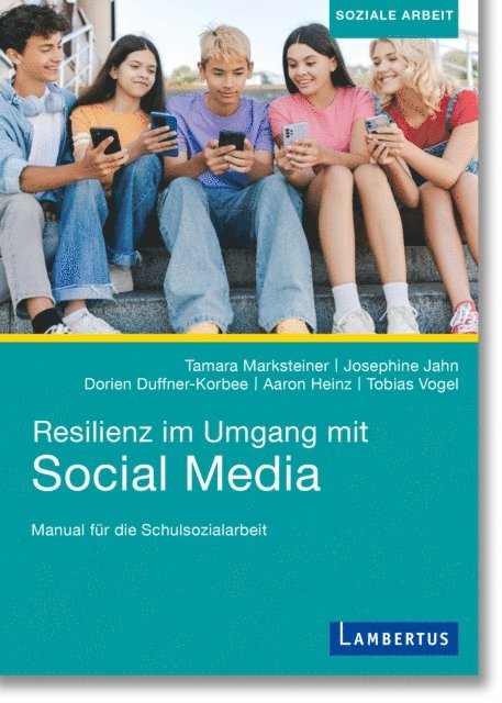 Tobias Vogel, Aaron Heinz, Dorien Duffner-Korbee, Josephine Jahn, Tamara Marksteiner - Resilienz im Umgang mit Social Media, E-bok