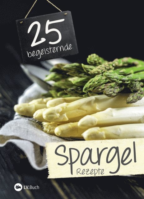 LV.Buch - 25 begeisternde Spargelrezepte, E-bok. Tillgänglighet: Lägg i varukorg