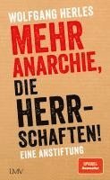 Wolfgang Herles - Mehr Anarchie, die Herrschaften!, Inbunden