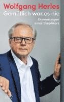 Wolfgang Herles - Gemütlich war es nie, Inbunden
