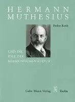 Fedor Roth - Hermann Muthesius Und Die Idee Der Harmonischen Kultur: Kultur ALS Einheit Des Kunsterlerischen Stils in Allen Lebensausserungen Eines Volkes, Inbunden. Tillgänglighet: Lägg i varukorg