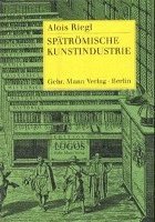 Alois Riegl - Spatromische Kunstindustrie, Inbunden