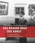 Das Braune Haus Der Kunst: Hitler Und Der Sonderauftrag Linz - Kunstbeschaffung Im Nationalsozialismus