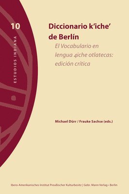 Frauke Sachse, Michael Durr - Diccionario K'Iche' de Berlin: El Vocabulario En Lengua 4iche Otlatecas: Edicion Critica, Häftad