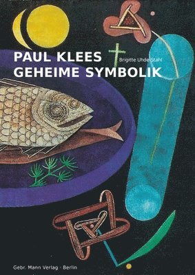 Brigitte Uhde-Stahl - Paul Klees Geheime Symbolik, Inbunden