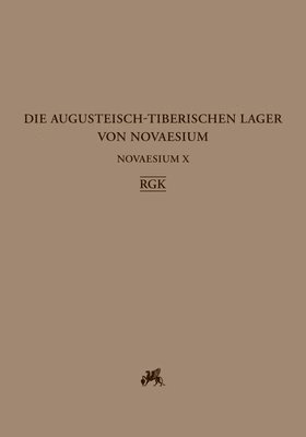 Michael Gechter - Novaesium X: Die Augusteisch-Tiberischen Lager Von Novaesium / Die Befunde, Inbunden