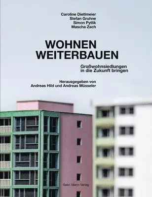 Caroline Dietlmeier, Stefan Gruhne, Andreas Hild, Andreas Müsseler - Wohnen Weiterbauen: Grosswohnsiedlungen in Die Zukunft Bringen, Inbunden. Tillgänglighet: Lägg i varukorg