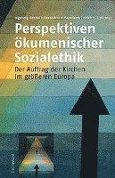 Ingeborg Gabriel, Ulrich H. Kortner - Perspektiven Okumenischer Sozialethik: Der Auftrag Der Kirchen Im Grosseren Europa, Häftad