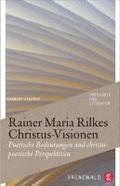 Rainer Maria Rilkes Christus-Visionen: Poetische Bedeutungen Und Christopoetische Perspektiven