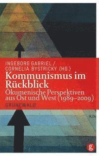Cornelia Bystricky, Ingeborg Gabriel - Kommunismus Im Ruckblick: Okumenische Perspektiven Aus Ost Und West (1989-2009), Häftad