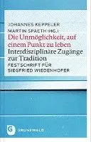 Johannes Keppeler, Martin Spaeth - Die Unmoglichkeit, Auf Einem Punkt Zu Leben: Interdisziplinare Zugange Zur Tradition, Inbunden. Tillgänglighet: Tillfälligt slut