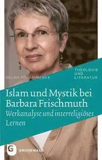 Selma Polat-Menke - Islam Und Mystik Bei Barbara Frischmuth: Werkanalyse Und Interreligieoses Lernen, Häftad. Tillgänglighet: Lägg i varukorg